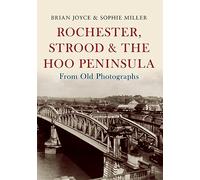 Rochester, Strood & the Hoo Peninsula From Old Photographs