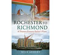 Rochester to Richmond: A Thames Estuary Sailor's View