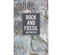 Rock and Fossil Hunting Log: Notes Book for Keeping Track of Your Collection - Record the Location of Your Finds - Keep Track of Your Favorite Sites - Rock Image Cover