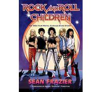 Rock and Roll Children: An 80s Hair Metal Garage Band Story