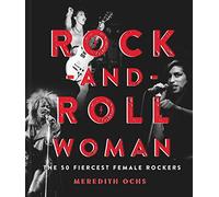 Rock-and-Roll Woman: The 50 Fiercest Female Rockers