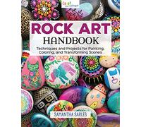 Rock Art Handbook : Techniques and Projects for Painting, Coloring, and Transforming Stones