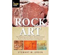 Rock Art: The Meanings and Myths Behind Ancient Ruins in the Southwest and Beyond