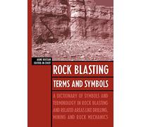 Rock Blasting Terms and Symbols: A Dictionary of Symbols and Terms in Rock Blasting and Related Areas like Drilling, Mining and Rock Mechanics
