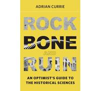 Rock, Bone, and Ruin - An Optimist`s Guide to the Historical Sciences (Life and Mind: Philosophical Issues in Biology and Psychology)