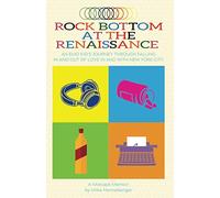 Rock Bottom at the Renaissance: An Emo Kid's Journey Through Falling In and Out of Love In and With New York City