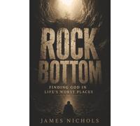 Rock Bottom: Finding God In Life's Worst Places