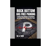 Rock Bottom Has Free Parking: A Darkly Funny Memoir of Alcoholism and Getting Sober (For Real This Time)