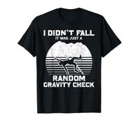 Rock Climbing Climber I Didn'T Fall Random Gravity Check T-Shirt
