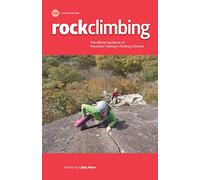 Rock Climbing : Essential Skills and Techniques