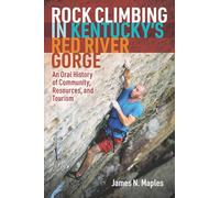 Rock Climbing in Kentucky's Red River Gorge: An Oral History of Community, Resources, and Tourism