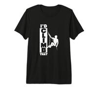 Rock Climbing Indoor Gym Boulder Climbers I'd Climb that Premium T-Shirt