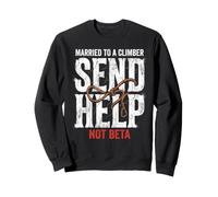 Rock Climbing Married To A Climber Send Help Not Beta Sweatshirt