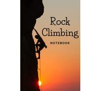 Rock Climbing Notebook: A perfect notebook or journal with 6x9 inch Blank Lined, 120 Pages for rock climbing lovers to record and track their climbs details.