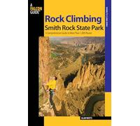 Rock Climbing Smith Rock State Park: A Comprehensive Guide to More Than 1,800 Routes (Regional Rock Climbing Series)