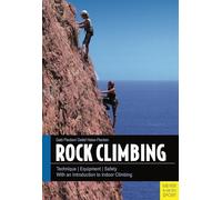 Rock Climbing: Technique/Equipment/Safety - With an Introduction to Indoor Climbing
