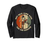 Rock Climbing Why Rock Climb When You can Boulder Long Sleeve T-Shirt