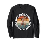 Rock Climbing Why Rock Climb When You can Boulder Long Sleeve T-Shirt