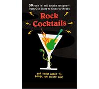 Rock Cocktails: 50 rock 'n' roll drinks recipes-from Gin Lizzy to Guns 'n' Rosés