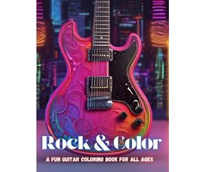 Rock & Color: A Fun Guitar Coloring Book for All Ages: Creative Chords: A Guitar Coloring Book for Art and Music Enthusiasts