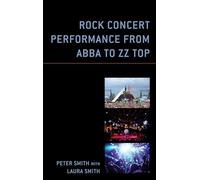 Rock Concert Performance from ABBA to ZZ Top (For the Record: Studies in Rock and Popular Music)