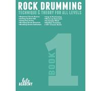 Rock Drumming: Technique & Theory for All Levels: Volume 1 (Rock Drumming for All Levels)