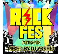 ROCK FES PARTY MIX! mixed by DJ YOSHIO