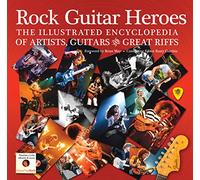 Rock Guitar Heroes: The Illustrated Encyclopedia of Artists, Guitars and Great Riffs (Revealed)