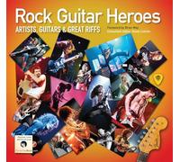 Rock Guitar Heroes: The Illustrated Encyclopedia of Artists, Guitars and Great Riffs (Revealed)