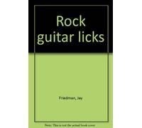 Rock Guitar Licks: Practical Patterns for All Chords and Progressions
