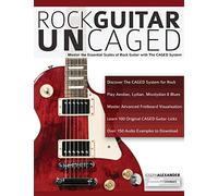 Rock guitar UnCAGED: Master the essential scales of rock with The CAGED system (Learn How to Play Rock Guitar)