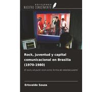 Rock, juventud y capital comunicacional en Brasilia (1970-1980): El rock y el punk-rock como forma de rebeldía juvenil