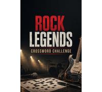 Rock Legends Crossword Challenge: Epic Crossword Puzzles Celebrating the Greatest Rock Bands, Legendary Artists, Iconic Albums, and Timeless Anthems