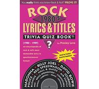 Rock Lyrics & Titles: Trivia Quiz Book: 1980's: Volume 1: (1980-1989) An encyclopedia of rock & roll's most memorable lyrics in question/answer format!