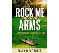 Rock Me in Your Arms: A life sustained by His unfailing love