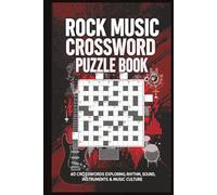Rock Music Crossword Puzzle Book 60 Crosswords Exploring Rhythm, Sound, Instruments & Music Culture: Large-print rock-themed puzzles covering music terms, styles, techniques, and stage essentials