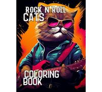 ROCK N ROLL CATS: A COLORING BOOK: Fun, relaxing coloring for all ages. Cats depicted as rockstars from yesterday and today rocking out to the vibes of the 70s, 80s and 90s.