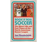 Rock 'n' Roll Soccer: The Short Life and Fast Times of the North American Soccer League