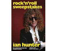 Rock 'n' Roll Sweepstakes: The Authorised Biography of Ian Hunter Volume Two: Hunter By Proxy: The Official Biography of Ian Hunter (Volume 2)