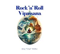 Rock 'n' Roll Vipassana: A True Journey to Loving Kindness