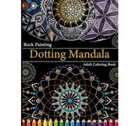 Rock Painting Dotting Mandala Adult Coloring Book: An Adult Coloring Book for Dotting Mandala Practice and Relieving Stress