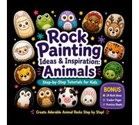 Rock Painting Ideas and Inspiration - Animals: Step-by-Step Tutorial for Kids with Tracker and Practice Areas