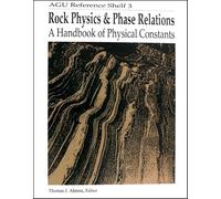 Rock Physics and Phase Relations: A Handbook of Physical Constants (AGU Reference Shelf)