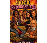 Rock Psychoanalysis: When rock legends lie down on the couch. Imaginary interviews with Janis Joplin, Jimi Hendrix, Jim Morrison, John Lennon, Amy Winehouse and Johnny Hallyday