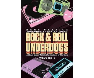 Rock & Roll Underdogs: Hidden Gems Within the Shadows of Stardom, Volume 1