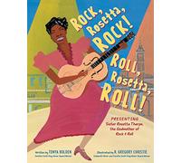 Rock, Rosetta, Rock! Roll, Rosetta, Roll!: Presenting Sister Rosetta Tharpe, the Godmother of Rock & Roll