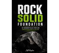 Rock Solid Foundation: 12 Essentials for an Unshakable Faith