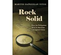 Rock Solid: How the Philippines Won Its Maritime Case Against China