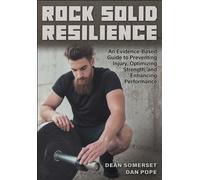 Rock Solid Resilience : An Evidence-Based Guide to Preventing Injury, Optimizing Strength, and Enhancing Performance