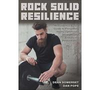 Rock Solid Resilience: An Evidence Based Guide to Preventing Injury, Optimizing Strength, and Enhancing Performance